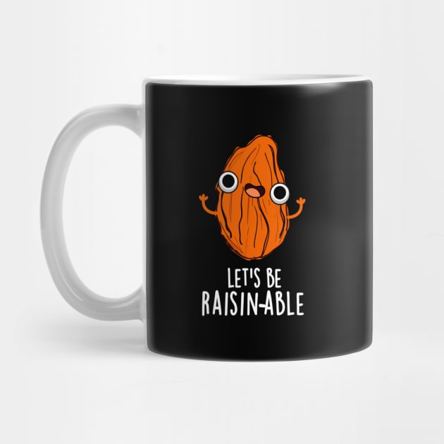 Let's Be Raisin-able Cute Raisin Pun by punnybone